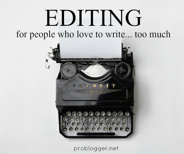 Do you love to write too much? We've got some solid tips for self-editing to help cut the waffle and write clean / problogger.net