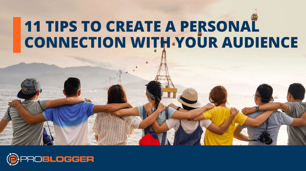 11 Tips to Create a Personal Connection with Your Audience