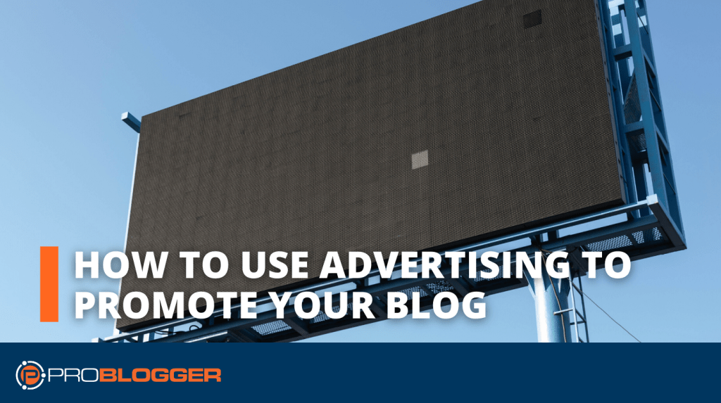 How to Use Advertising to Promote Your Blog