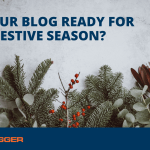Is Your Blog Ready for the Festive Season?
