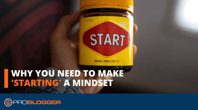 Why you need to make 'starting' a mindset  