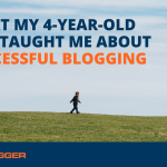 What My 4-Year-Old Son Taught Me About Successful Blogging